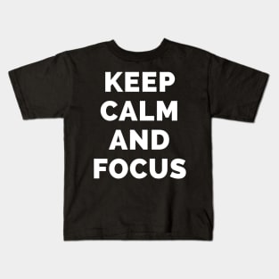 Keep Calm And Focus - Black And White Simple Font - Funny Meme Sarcastic Satire - Self Inspirational Quotes - Inspirational Quotes About Life and Struggles Kids T-Shirt